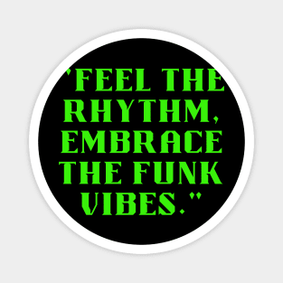 Feel the rhythm embrace the funk vibes Magnet